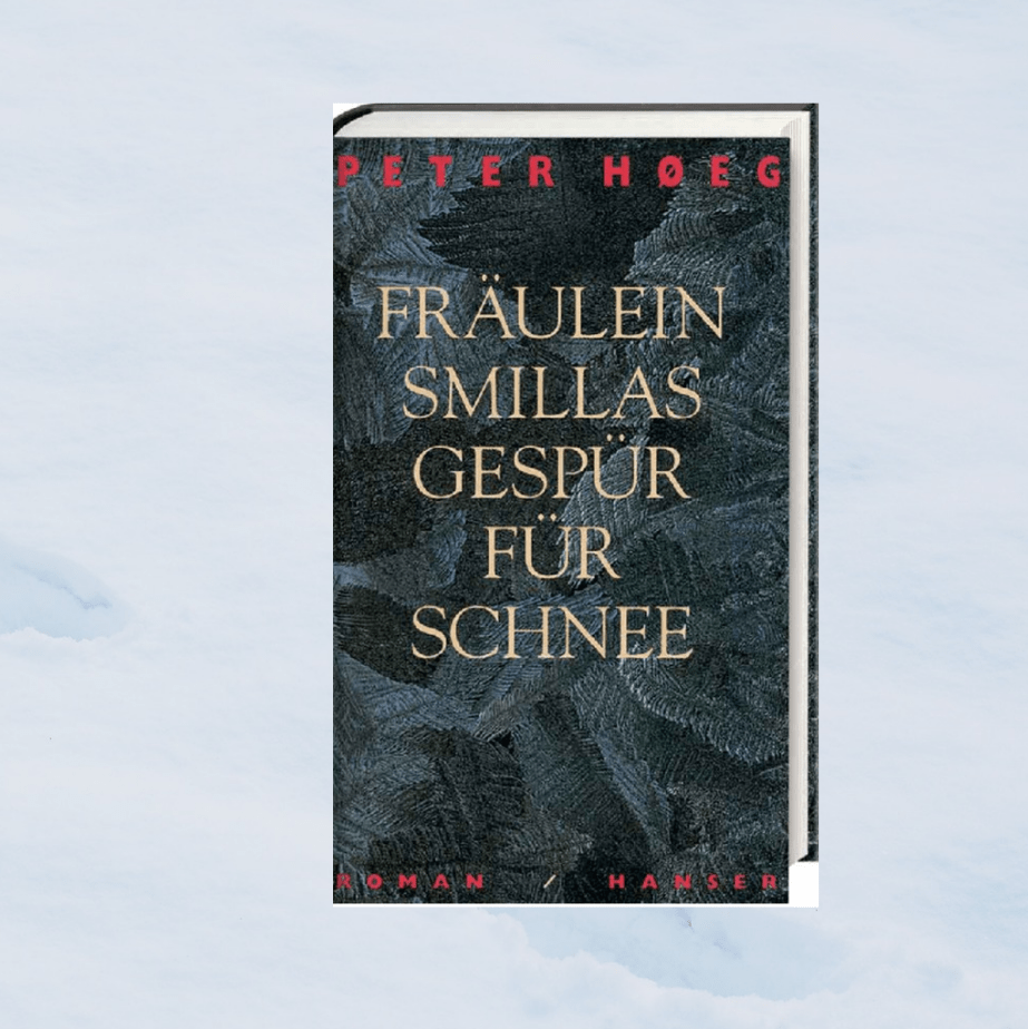 Eiskalte Sühne – „Fräulein Smillas Gespür für Schnee“ von Peter&nbsp;Høeg