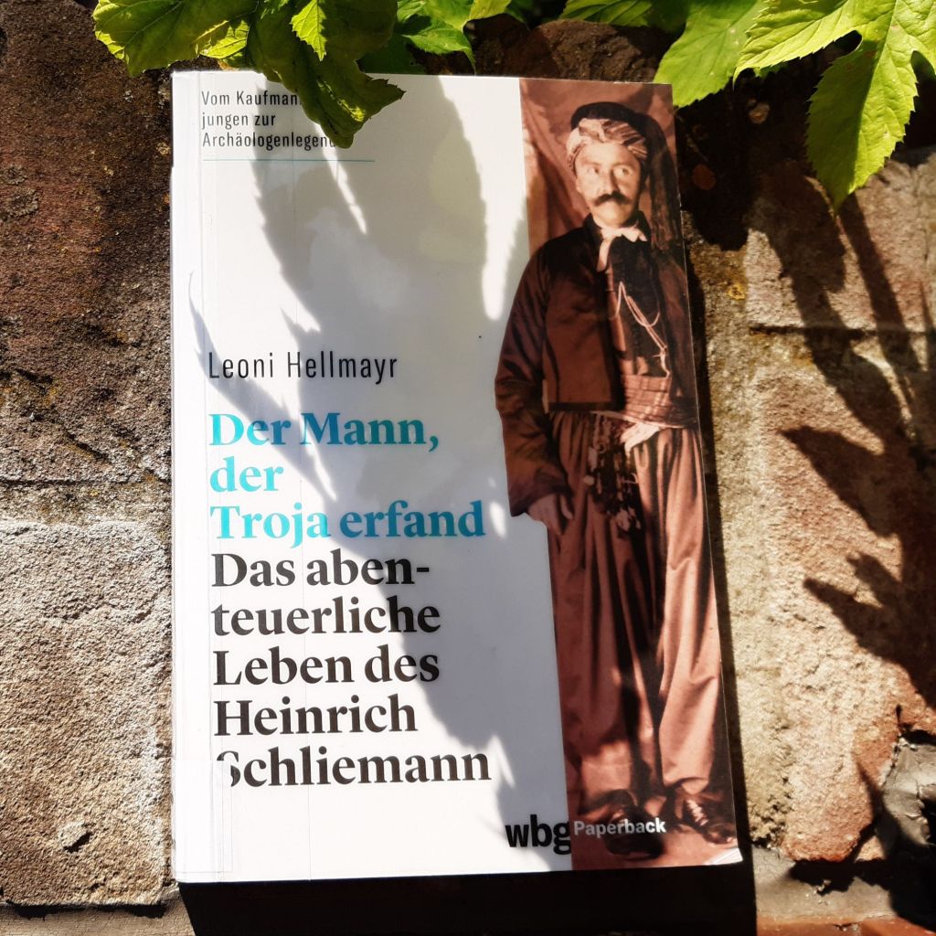 Geboren um zu graben – „Der Mann, der Troja erfand: Das abenteuerliche Leben des Heinrich Schliemann“ von Leoni&nbsp;Hellmayr