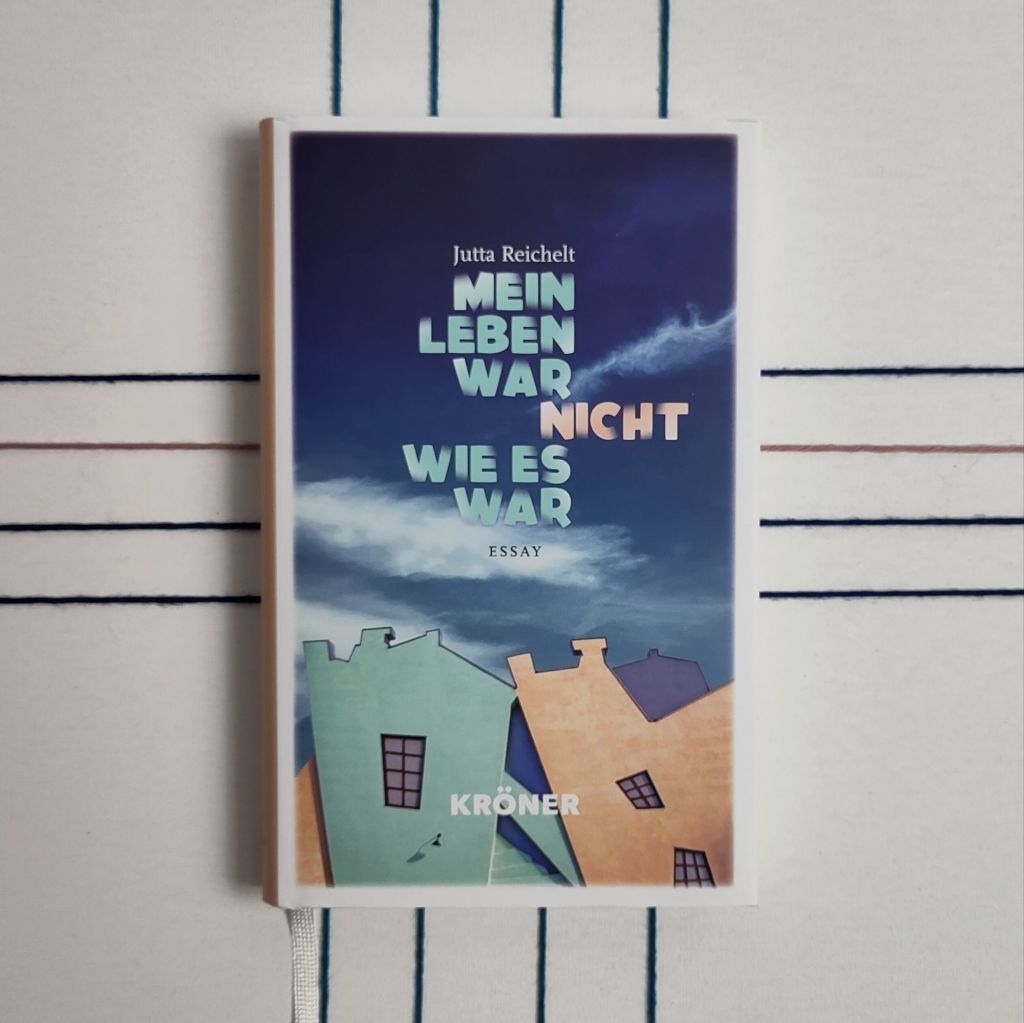 Unmögliche Erinnerung – „Mein Leben war nicht wie es war“ von Jutta&nbsp;Reichelt